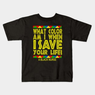 What color Am i when i save your life? black nurse pride gift Kids T-Shirt